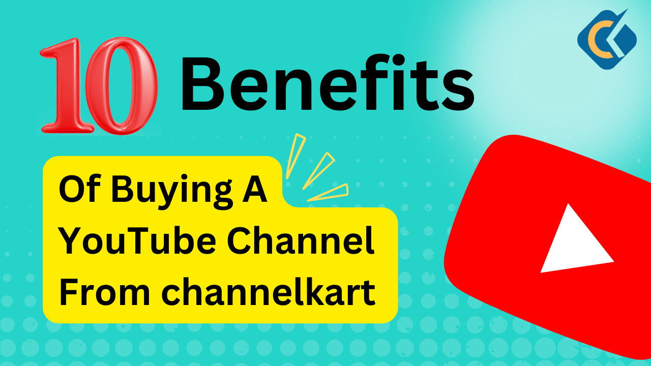  Benefits of A Buying YouTube Channel - ChannelKart